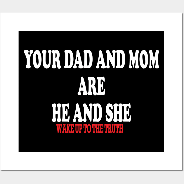 your dad and mom are he and she-wake up to the truth Wall Art by IRIS